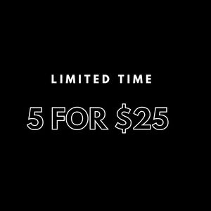 5 FOR $25 - Select Items!